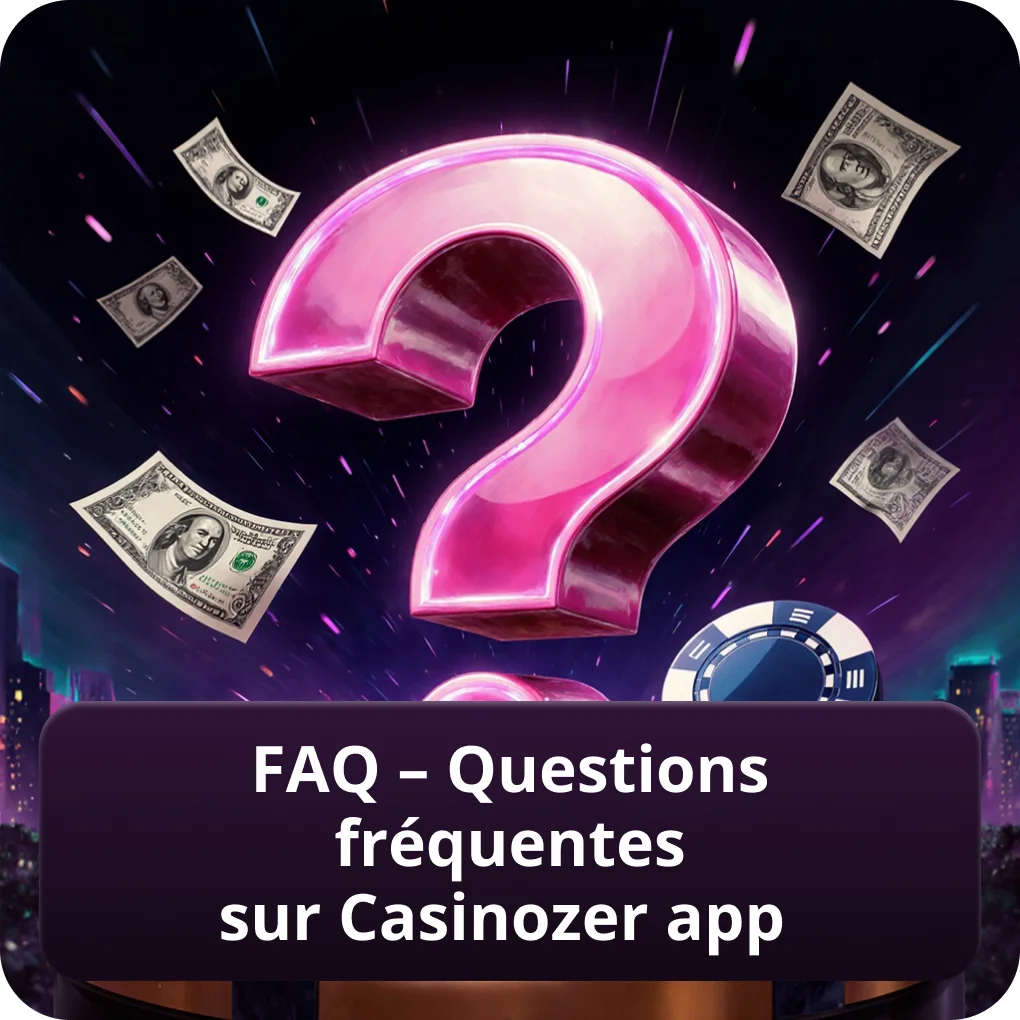 FAQ – Questions fréquentes sur Casinozer app